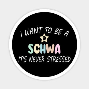 Funny I Want To Be A Schwa It's Never Stressed Magnet